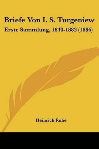 Cover image for Briefe Von I. S. Turgeniew: Erste Sammlung, 1840-1883 (1886)