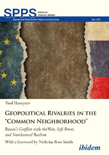 Geopolitical Rivalries in the  Common Neighborho - Russia's Conflict with the West, Soft Power, and Neoclassical Realism