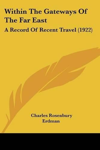 Within the Gateways of the Far East: A Record of Recent Travel (1922)