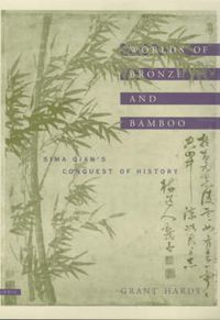 Cover image for Worlds of Bronze and Bamboo: Sima Qian's Conquest of History