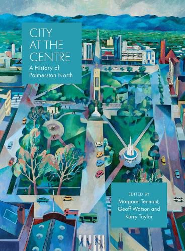 City at the Centre: A history of Palmerston North