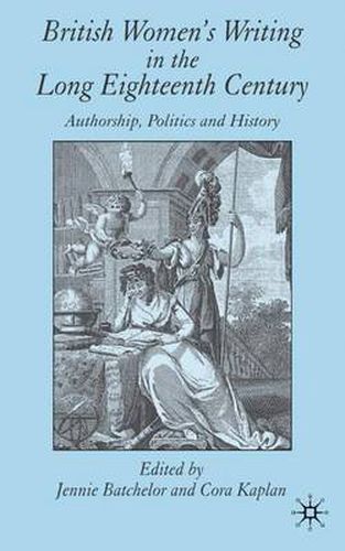 Cover image for British Women's Writing in the Long Eighteenth Century: Authorship, Politics and History