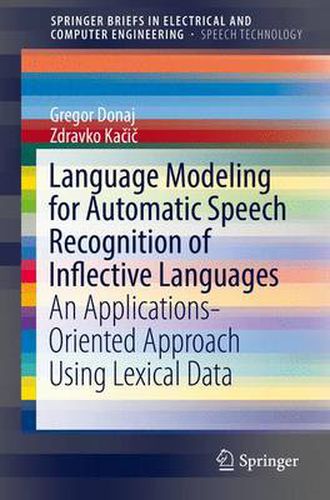 Cover image for Language Modeling for Automatic Speech Recognition of Inflective Languages: An Applications-Oriented Approach Using Lexical Data