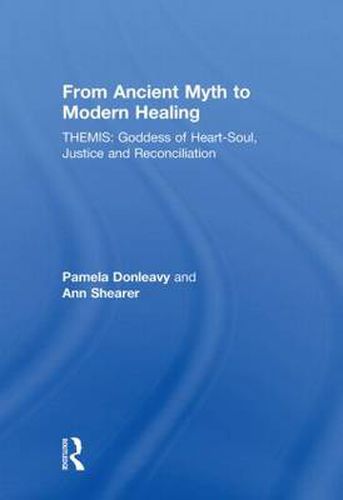 Cover image for From Ancient Myth to Modern Healing: Themis: Goddess of Heart-Soul, Justice and Reconciliation