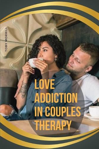 Cover image for Love Addiction in Couples Therapy