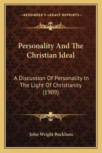 Cover image for Personality and the Christian Ideal: A Discussion of Personality in the Light of Christianity (1909)