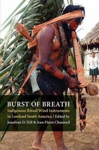 Cover image for Burst of Breath: Indigenous Ritual Wind Instruments in Lowland South America
