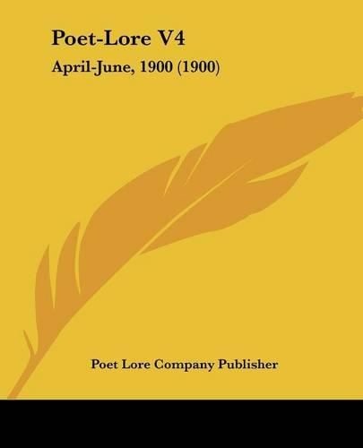 Cover image for Poet-Lore V4: April-June, 1900 (1900)