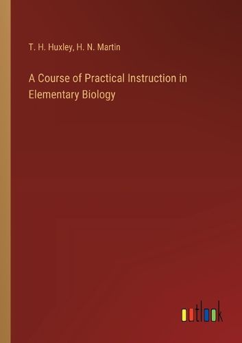 Cover image for A Course of Practical Instruction in Elementary Biology