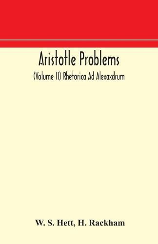 Aristotle Problems (Volume II) Rhetorica Ad Alexaxdrum