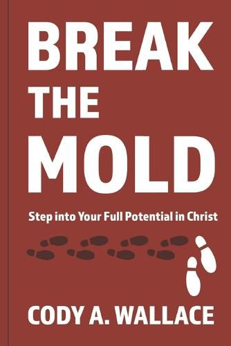 Cover image for Break the Mold: Step Into Your Full Potential of Christ