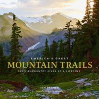 Cover image for America's Great Mountain Trails: 100 Highcountry Hikes of a Lifetime