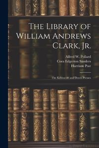 Cover image for The Library of William Andrews Clark, Jr.