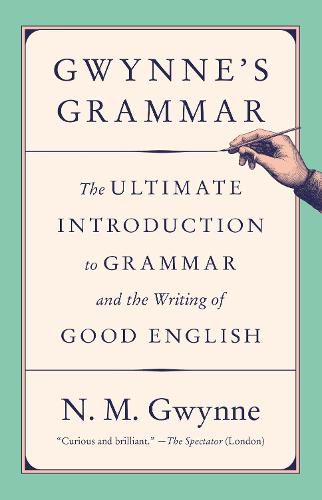 Cover image for Gwynne's Grammar: The Ultimate Introduction to Grammar and the Writing of Good English