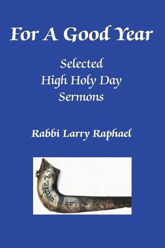 Cover image for For A Good Year: Selected High Holy Day Sermons of Rabbi Larry Raphael