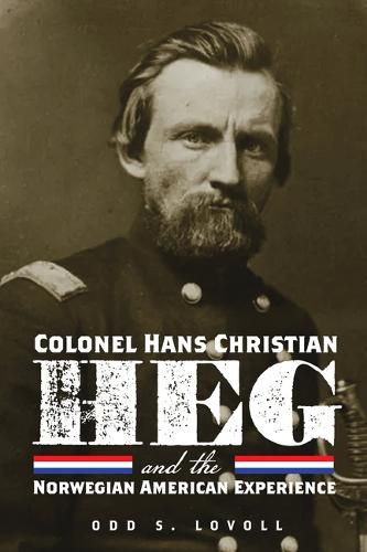 Cover image for Colonel Hans Christian Heg and the Norwegian American Experience