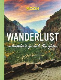 Cover image for Wanderlust: A Traveler's Guide to the Globe (First Edition)