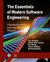 Cover image for The Essentials of Modern Software Engineering: Free the Practices from the Method Prisons!