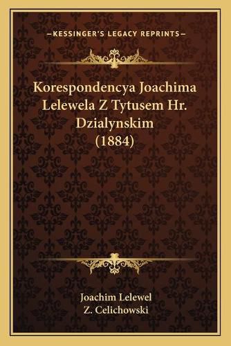 Korespondencya Joachima Lelewela Z Tytusem HR. Dzialynskim (1884)