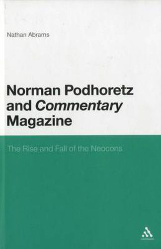 Cover image for Norman Podhoretz and Commentary Magazine: The Rise and Fall of the Neocons