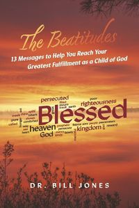 Cover image for The Beatitudes: 13 Messages to Help You Reach Your Greatest Fulfillment as a Child of God