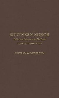 Cover image for Southern Honor: Ethics and Behavior in the Old South