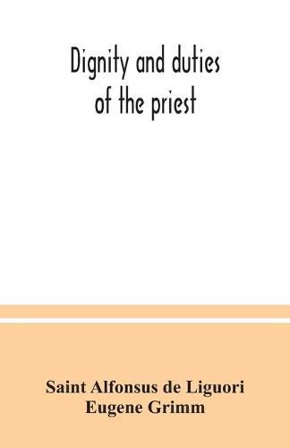 Dignity and duties of the priest: or, Selva; a collection of materials for ecclesiastical retreats. Rule of life and spiritual rules