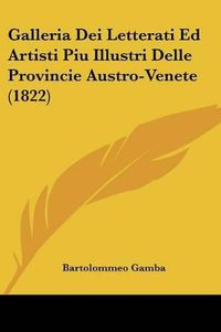 Cover image for Galleria Dei Letterati Ed Artisti Piu Illustri Delle Provincie Austro-Venete (1822)