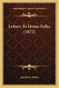 Cover image for Letters to Home Folks (1872)