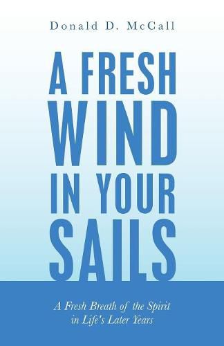 Cover image for A Fresh Wind in Your Sails: A Fresh Breath of the Spirit in Life's Later Years