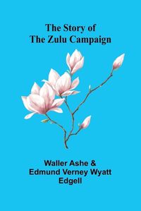 Cover image for The Story of the Zulu Campaign