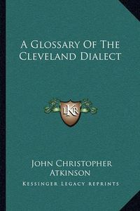 Cover image for A Glossary of the Cleveland Dialect