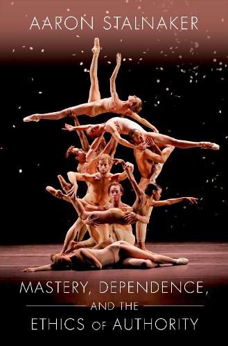 Cover image for Mastery, Dependence, and the Ethics of Authority