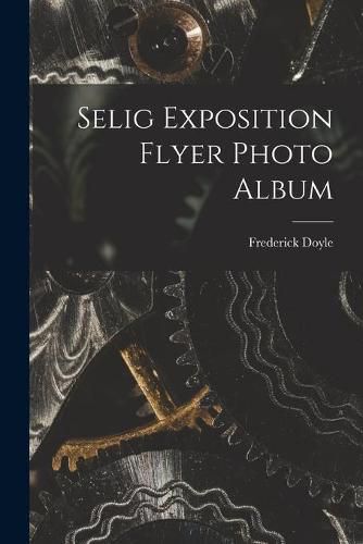 Cover image for Selig Exposition Flyer Photo Album