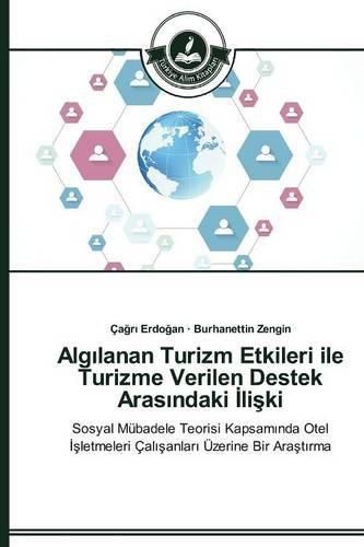 Alg&#305;lanan Turizm Etkileri ile Turizme Verilen Destek Aras&#305;ndaki &#304;li&#351;ki