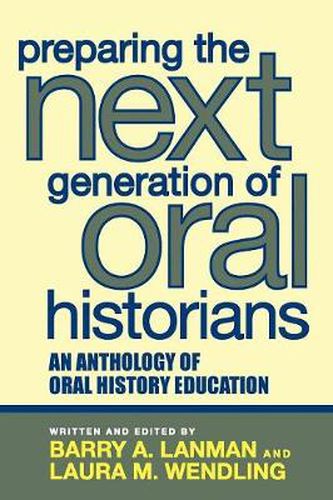 Preparing the Next Generation of Oral Historians: An Anthology of Oral History Education