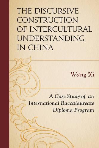 Cover image for The Discursive Construction of Intercultural Understanding in China: A Case Study of an International Baccalaureate Diploma Program