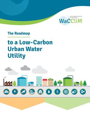 Cover image for The Roadmap to Low Carbon Urban Water Utilities: An International guide to the WaCCliM approach