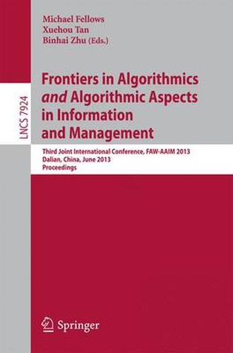 Frontiers in Algorithmics and Algorithmic Aspects in Information and Management: Third Joint International Conference, FAW-AAIM 2013, Dalian,China, June 26-28, 2013, Proceedings