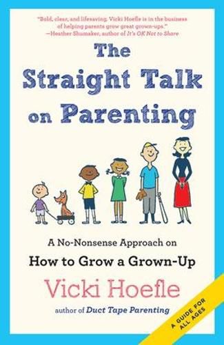 Cover image for Straight Talk on Parenting: A No-Nonsense Approach on How to Grow a Grown-Up