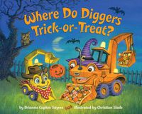 Cover image for Where Do Diggers Trick-or-Treat?
