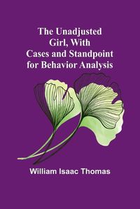 Cover image for The Unadjusted Girl, With Cases and Standpoint for Behavior Analysis