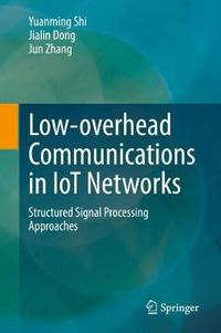 Cover image for Low-overhead Communications in IoT Networks: Structured Signal Processing Approaches