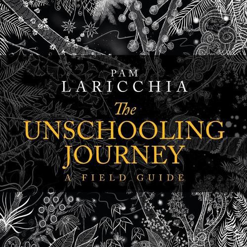 Cover image for The Unschooling Journey: A Field Guide