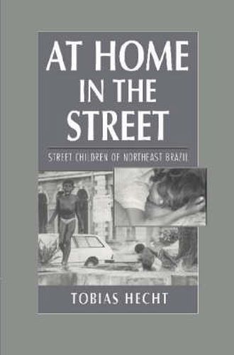 Cover image for At Home in the Street: Street Children of Northeast Brazil