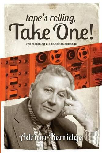 Cover image for Tape's Rolling, Take One: The Recording Life of Adrian Kerridge