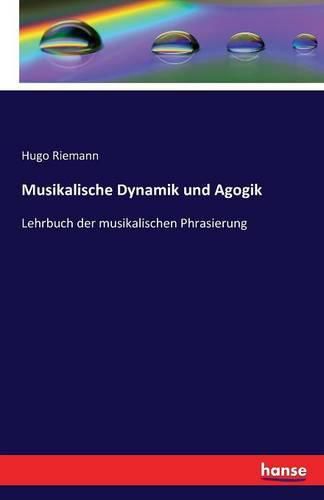 Musikalische Dynamik und Agogik: Lehrbuch der musikalischen Phrasierung