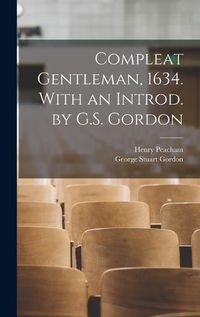 Cover image for Compleat Gentleman, 1634. With an Introd. by G.S. Gordon