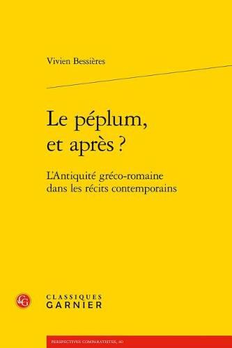 Cover image for Le Peplum, Et Apres ?: L'Antiquite Greco-Romaine Dans Les Recits Contemporains