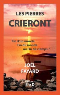 Cover image for Les pierres crieront: Fin d'un monde, Fin du monde ou Fin des temps ?